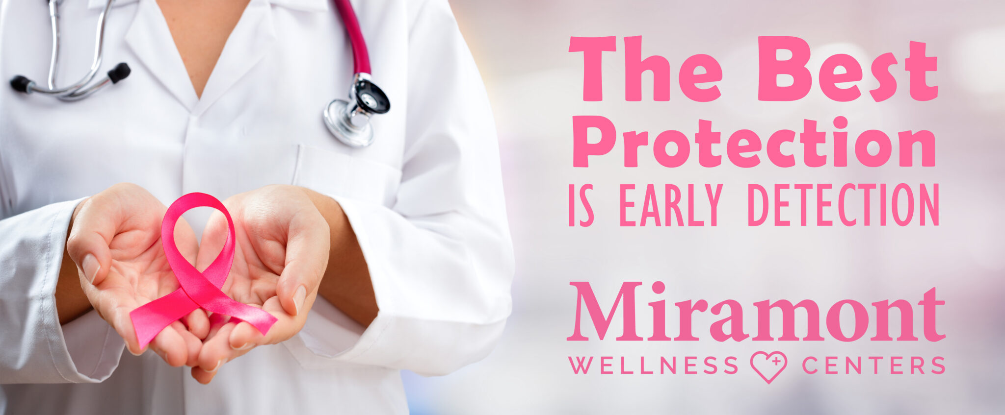Medical professional in a lab coat holding a pink ribbon for breast cancer awareness month. Pink text reads "The best protection is early detection. Miramont Wellness Centers.